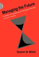 Die Zukunft managen - Ein Leitfaden für Prognosen und strategische Planung im 21. - Managing the Future - A Guide to Forecasting and Strategic Planning in the 21st Century