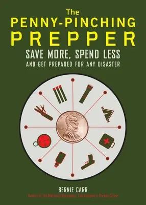 Der Pfennigfuchser Prepper: Mehr sparen, weniger ausgeben und sich auf jede Katastrophe vorbereiten - The Penny-Pinching Prepper: Save More, Spend Less and Get Prepared for Any Disaster