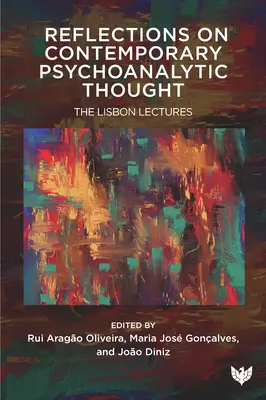 Überlegungen zum zeitgenössischen psychoanalytischen Denken: Die Lissabonner Vorlesungen - Reflections on Contemporary Psychoanalytic Thought: The Lisbon Lectures