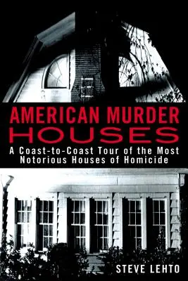 Amerikanische Mörderhäuser: Eine Tour von Küste zu Küste durch die berüchtigtsten Mordhäuser - American Murder Houses: A Coast-To-Coast Tour of the Most Notorious Houses of Homicide