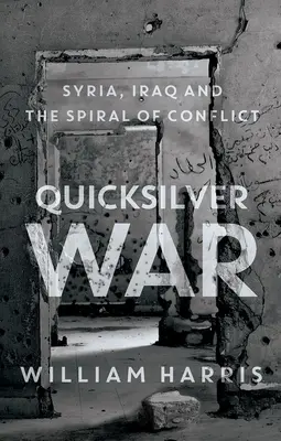 Quicksilver War: Syrien, Irak und die Spirale des Konflikts - Quicksilver War: Syria, Iraq and the Spiral of Conflict