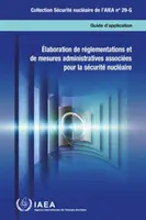 Ausarbeitung von Regelungen und verwaltungstechnischen Maßnahmen für die nukleare Sicherheit - Elaboration de reglementations et de mesures administratives associees pour la securite nucleaire