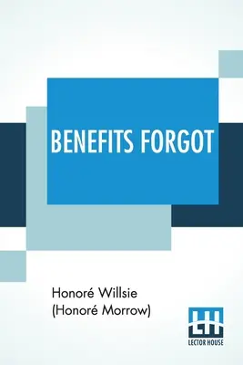 Vergessene Vorteile: Eine Geschichte von Lincoln und Mutterliebe (Willsie (Honor Morrow) Honor) - Benefits Forgot: A Story Of Lincoln And Mother Love (Willsie (Honor Morrow) Honor)