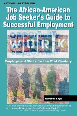 Der Leitfaden für afroamerikanische Arbeitssuchende für eine erfolgreiche Beschäftigung: Beschäftigungsfähigkeiten für das 21. Jahrhundert - The African American Job Seeker's Guide to Successful Employment: Employment Skills for the 21st Century