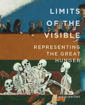 Die Grenzen des Sichtbaren: Den großen Hunger repräsentieren - Limits of the Visible: Representing the Great Hunger