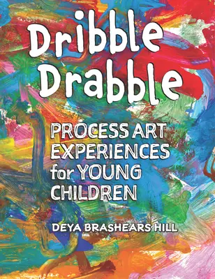 Dribble Drabble: Prozesshafte Kunsterfahrungen für junge Kinder - Dribble Drabble: Process Art Experiences for Young Children