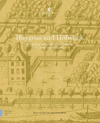 Huygens und Hofwijck: Die erfinderische Welt von Constantijn und Christiaan Huygens - Huygens and Hofwijck: The Inventive World of Constantijn and Christiaan Huygens