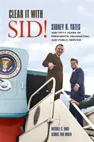 Clear It with Sid!: Sidney R. Yates und fünfzig Jahre Präsidenten, Pragmatismus und öffentlicher Dienst - Clear It with Sid!: Sidney R. Yates and Fifty Years of Presidents, Pragmatism, and Public Service