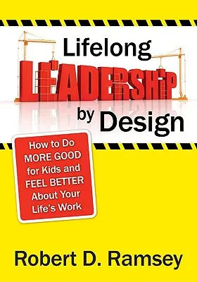 Lebenslanges Führen durch Gestaltung: Wie Sie mehr Gutes für Kinder tun und sich in Ihrem Leben besser fühlen - Lifelong Leadership by Design: How to Do More Good for Kids and Feel Better about Your Life′s Work