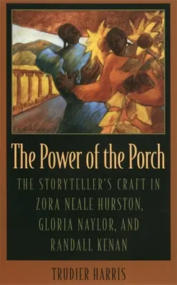 Die Macht der Veranda: Das Handwerk des Geschichtenerzählers bei Zora Neale Hurston, Gloria Naylor und Randall Kenan - The Power of the Porch: The Storyteller's Craft in Zora Neale Hurston, Gloria Naylor, and Randall Kenan