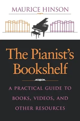 Das Bücherregal des Pianisten: Ein praktischer Leitfaden für Bücher, Videos und andere Ressourcen - The Pianist's Bookshelf: A Practical Guide to Books, Videos, and Other Resources