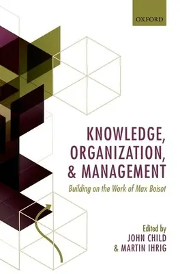 Wissen, Organisation und Management: Aufbauend auf dem Werk von Max Boisot - Knowledge, Organization, and Management: Building on the Work of Max Boisot