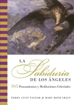 La Sabiduria de Los Angeles: 365 Gedankenspiele und himmlische Meditationen - La Sabiduria de Los Angeles: 365 Pensamientos Y Meditaciones Celestiales