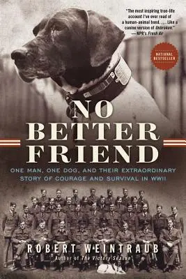 Kein besserer Freund: Ein Mann, ein Hund und ihre außergewöhnliche Geschichte von Mut und Überleben im Zweiten Weltkrieg - No Better Friend: One Man, One Dog, and Their Extraordinary Story of Courage and Survival in WWII