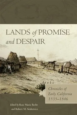 Land der Verheißung und der Verzweiflung: Chroniken des frühen Kalifornien, 1535-1846 - Lands of Promise and Despair: Chronicles of Early California, 1535-1846