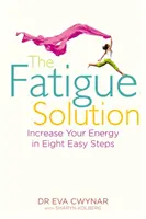 Fatigue Solution - Steigern Sie Ihre Energie in acht einfachen Schritten - Fatigue Solution - Increase Your Energy in Eight Easy Steps