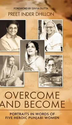 Überwinden und Werden: Porträts in Worten von fünf heldenhaften Punjabi-Frauen - Overcome and Become: Portraits in Words of Five Heroic Punjabi Women