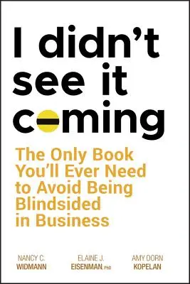 Ich habe es nicht kommen sehen: Das einzige Buch, das Sie brauchen, um im Geschäftsleben nicht geblendet zu werden - I Didn't See It Coming: The Only Book You'll Ever Need to Avoid Being Blindsided in Business