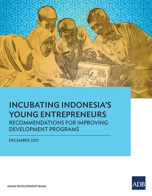 Inkubation junger Unternehmer in Indonesien: Empfehlungen zur Verbesserung von Entwicklungsprogrammen - Incubating Indonesia's Young Entrepreneurs: Recommendations for Improving Development Programs