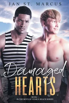 Beschädigte Herzen: Buch 1 der Serie Die Jungs von Venice Beach - Damaged Hearts: Book 1 in the Boys of Venice Beach Series