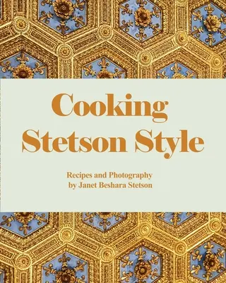 Kochen im Stetson-Stil: Rezepte und Fotografien - Cooking Stetson Style: Recipes and Photography