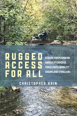 Robuste Zugänge für alle: Ein Leitfaden für die Befahrung von Amerikas vielfältigen Wanderwegen mit Mobilitätsstühlen und Kinderwagen - Rugged Access for All: A Guide for Pushiking America's Diverse Trails with Mobility Chairs and Strollers