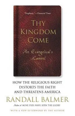 Dein Reich komme: Wie die religiöse Rechte den Glauben verzerrt und Amerika bedroht; das Klagelied eines Evangelikalen - Thy Kingdom Come: How the Religious Right Distorts Faith and Threatens America; An Evangelical's Lament