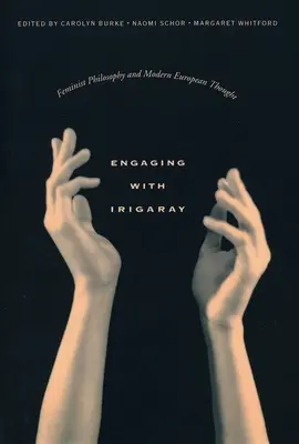 Sich mit Irigaray beschäftigen: Feministische Philosophie und modernes europäisches Gedankengut - Engaging with Irigaray: Feminist Philosophy and Modern European Thought