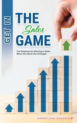 Kommen Sie ins Verkaufsspiel: Das Spielbuch für den Erfolg im Verkauf, wenn sich das Spiel verändert hat - Get in the Sales Game: The Playbook for Winning in Sales When the Game Has Changed