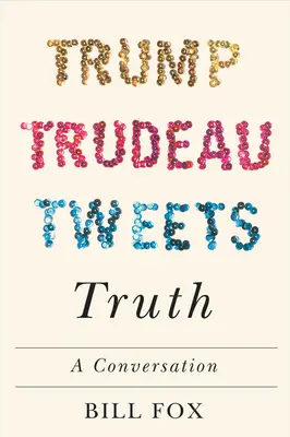 Trump, Trudeau, Tweets und die Wahrheit: Ein Gespräch - Trump, Trudeau, Tweets, Truth: A Conversation