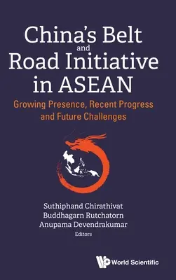 Chinas Gürtel- und Straßeninitiative in den ASEAN-Staaten: Wachsende Präsenz, jüngste Fortschritte und zukünftige Herausforderungen - China's Belt and Road Initiative in Asean: Growing Presence, Recent Progress and Future Challenges