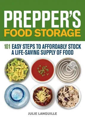 Prepper's Food Storage: 101 einfache Schritte für einen erschwinglichen, lebensrettenden Vorrat an Lebensmitteln - Prepper's Food Storage: 101 Easy Steps to Affordably Stock a Life-Saving Supply of Food