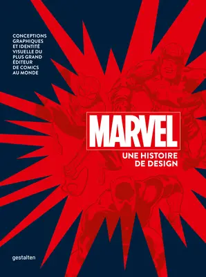 Marvel Une Histoire de Design: Grafische Konzeptionen und die visuelle Identität des größten Comiczeichners der Welt - Marvel Une Histoire de Design: Conceptions Graphiques Et Identit Visuelle Du Plus Grand diteur de Comics Au Monde