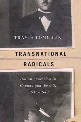 Transnationale Radikale: Italienische Anarchisten in Kanada und den Vereinigten Staaten, 1915-1940 - Transnational Radicals: Italian Anarchists in Canada and the U.S., 1915-1940