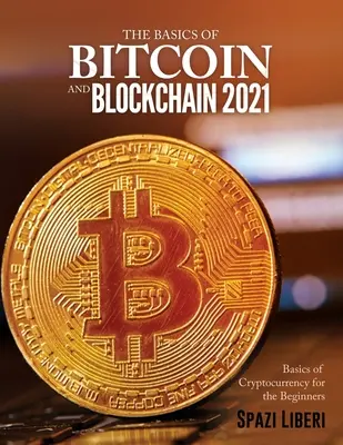Die Grundlagen von Bitcoin und Blockchain 2021: Grundlagen der Kryptowährung für Einsteiger - The Basics of Bitcoin and Blockchain 2021: Basics of Cryptocurrency for the Beginners