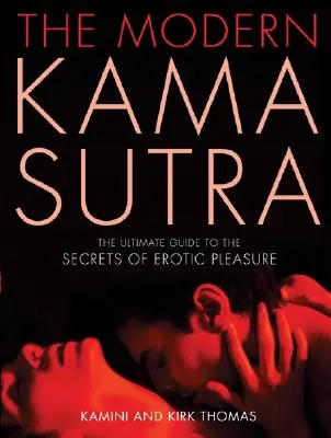 Das moderne Kama Sutra: Der ultimative Leitfaden für die Geheimnisse des erotischen Vergnügens - The Modern Kama Sutra: The Ultimate Guide to the Secrets of Erotic Pleasure