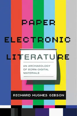 Elektronische Papierliteratur: Eine Archäologie geborener digitaler Materialien - Paper Electronic Literature: An Archaeology of Born-Digital Materials