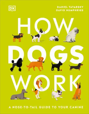 Wie Hunde funktionieren: Ein Leitfaden für Ihren Hund von Kopf bis Schwanz - How Dogs Work: A Head-To-Tail Guide to Your Canine