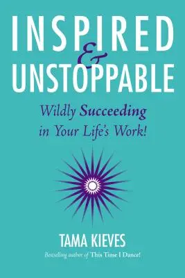 Inspiriert und unaufhaltsam: Wilder Erfolg in Ihrem Lebenswerk! - Inspired & Unstoppable: Wildly Succeeding in Your Life's Work!