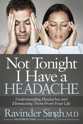 Nicht heute Abend, ich habe Kopfschmerzen: Kopfschmerzen verstehen und aus Ihrem Leben verbannen - Not Tonight I Have a Headache: Understanding Headache and Eliminating It from Your Life