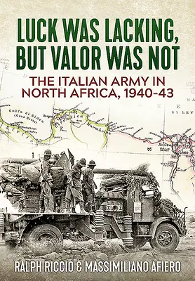 Die italienische Armee in Nordafrika, 1940-43: Es fehlte das Glück, aber nicht die Tapferkeit - The Italian Army in North Africa, 1940-43: Luck Was Lacking, But Valor Was Not