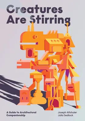 Die Kreaturen rühren sich: Ein Leitfaden für die architektonische Geselligkeit - Creatures Are Stirring: A Guide to Architectural Companionship