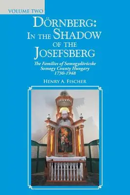 Drnberg: Im Schatten des Josefsbergs: Die Familien des Komitats Somogydrcske Somogy in Ungarn 1730-1948 - Drnberg: in the Shadow of the Josefsberg: The Families of Somogydrcske Somogy County Hungary 1730-1948