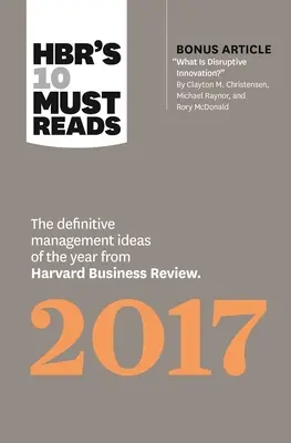 Hbr's 10 Must Reads 2017: Die wichtigsten Management-Ideen des Jahres aus der Harvard Business Review (mit dem Bonusartikel What Is Disruptive Innov