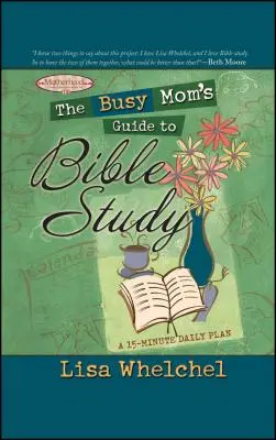 Leitfaden für vielbeschäftigte Mütter zum Bibelstudium - The Busy Mom's Guide to Bible Study