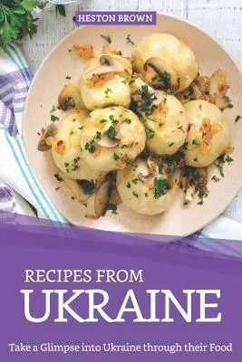 Rezepte aus der Ukraine: Werfen Sie einen Blick in die Ukraine durch ihr Essen - Recipes from Ukraine: Take a Glimpse into Ukraine through their Food