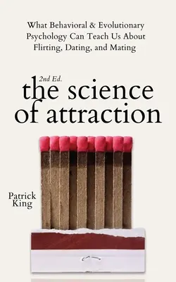 Die Wissenschaft der Anziehungskraft: Was uns die Verhaltens- und Evolutionspsychologie über Flirten, Dating und Paarung lehren kann - The Science of Attraction: What Behavioral & Evolutionary Psychology Can Teach Us About Flirting, Dating, and Mating