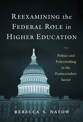 Die Rolle des Bundes in der Hochschulbildung auf den Prüfstand stellen: Politik und Politikgestaltung im postsekundären Sektor - Reexamining the Federal Role in Higher Education: Politics and Policymaking in the Postsecondary Sector