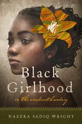 Schwarze Mädchen im neunzehnten Jahrhundert - Black Girlhood in the Nineteenth Century