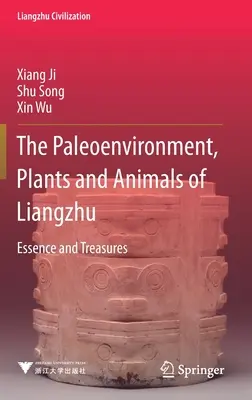 Paläoumwelt, Pflanzen und Tiere von Liangzhu - Essenz und Schätze - Paleoenvironment, Plants and Animals of Liangzhu - Essence and Treasures
